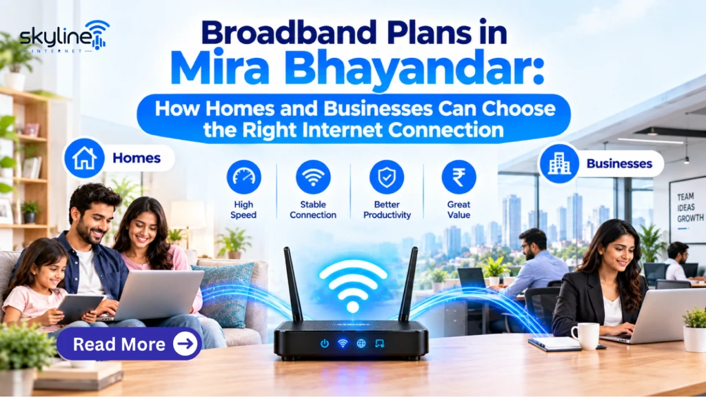 Broadband Plans in Mira Bhayandar: How Homes and Businesses Can Choose the Right Internet Connection