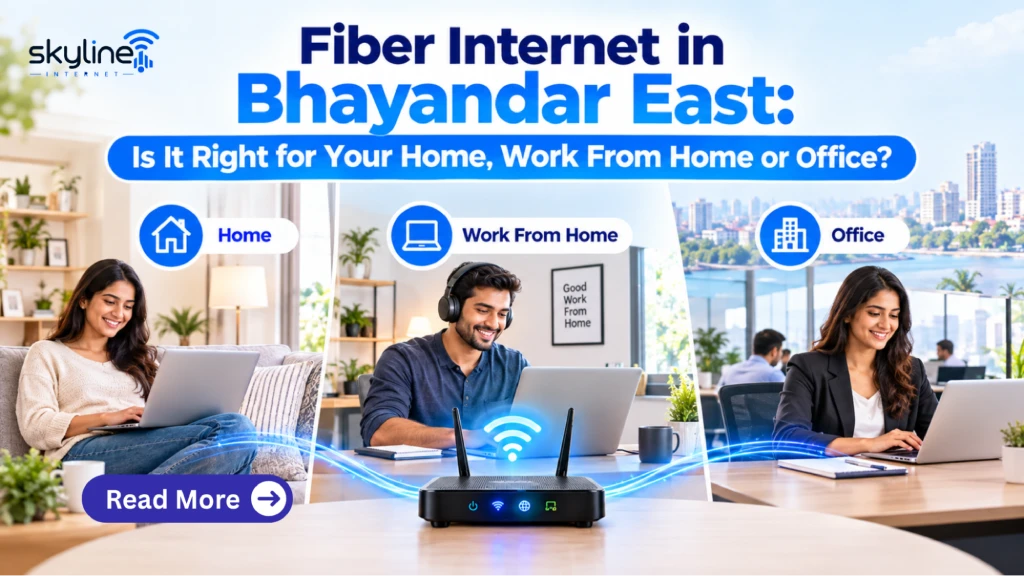 Fiber Internet in Bhayandar East: Is It Right for Your Home, Work From Home or Office?