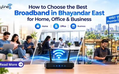 How to Choose the Best Broadband in Bhayandar East for Home, Office & Business
