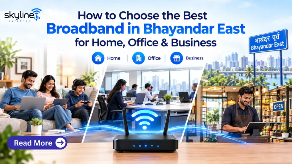 How to Choose the Best Broadband in Bhayandar East for Home, Office & Business