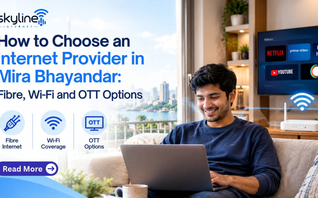 How to Choose an Internet Provider in Mira Bhayandar: Fibre, Wi-Fi and OTT Options