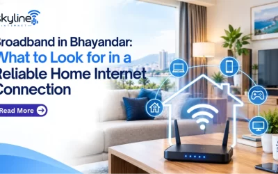 Broadband in Bhayandar: What to Look for in a Reliable Home Internet Connection