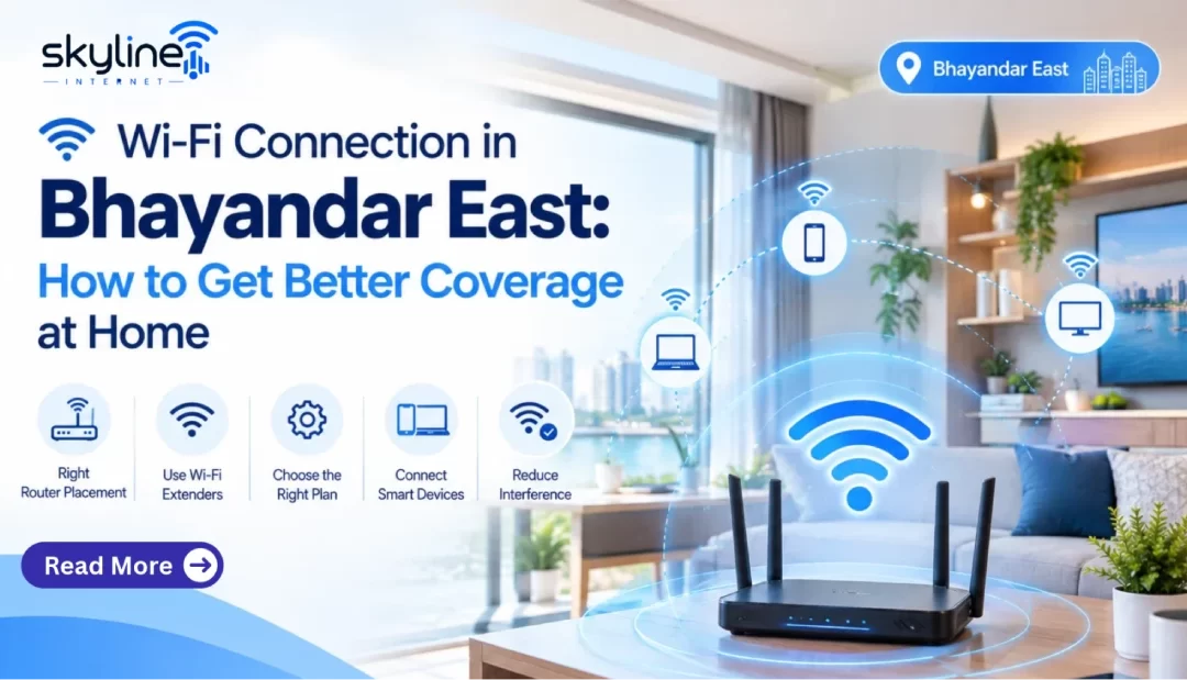 Wi-Fi Connection in Bhayandar East: How to Get Better Coverage at Home