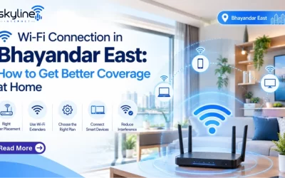 Wi-Fi Connection in Bhayandar East: How to Get Better Coverage at Home